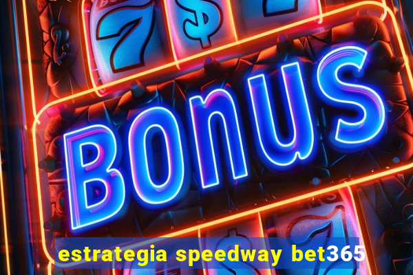 estrategia speedway bet365